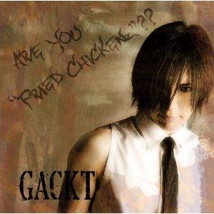 ARE YOU “FRIED CHICKENz [ GACKT ]