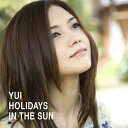 HOLIDAYS IN THE SUN [ YUI ]
