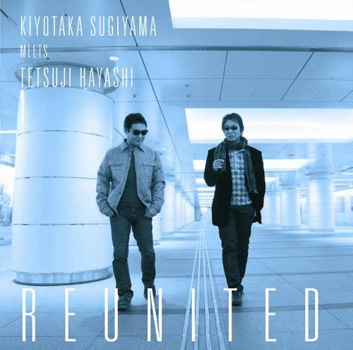 KIYOTAKA SUGIYAMA MEETS TETSUJI HAYASHI REUNITED（CD＋DVD） 杉山清貴 meets 林哲司