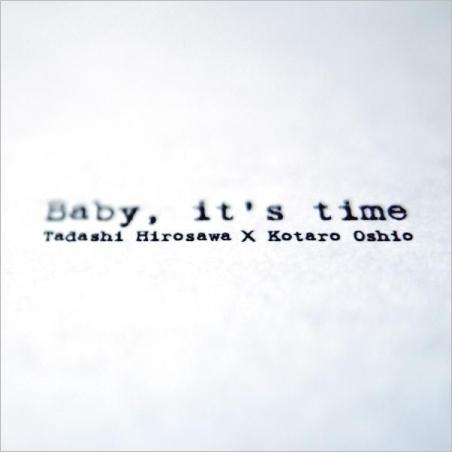 Baby, it's time [ 広沢タダシ×押尾コータロー ]