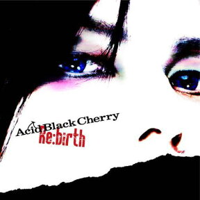 Re:birth（初回限定CD＋DVD） [ Acid Black Cherry ]