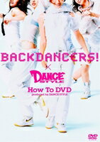 BACKDANCERS×DANCE　STYLE　How　To　DVD　Produced　by　DANCE　STYLE