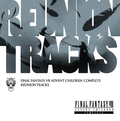 Reunion Tracks/FINAL FANTASY 7 ADVENT CHILDREN COMPLETE