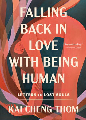 Falling Back in Love with Being Human: Letters to Lost Souls FALLING BACK IN LOVE W/BEING H Kai Cheng Thom