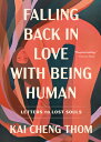 Falling Back in Love with Being Human: Letters to Lost Souls FALLING BACK IN LOVE W/BEING H [ Kai Cheng Thom ]