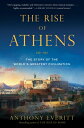 The Rise of Athens: The Story of the World's Greatest Civilization RISE OF ATHEN...
