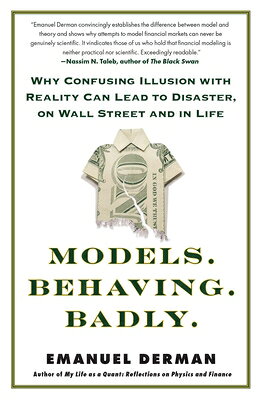 Models. Behaving. Badly.: Why Confusing Illusion with Reality Can Lead to Disaster, on Wall Street a MODELS BEHAVING BADLY 