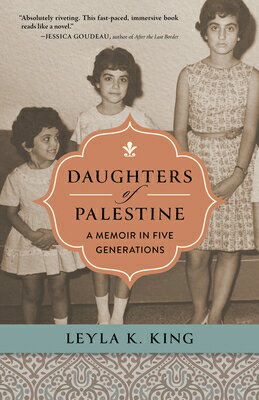 Daughters of Palestine: A Memoir in Five Generations DAUGHTERS OF PALESTINE [ Leyla K. King ]