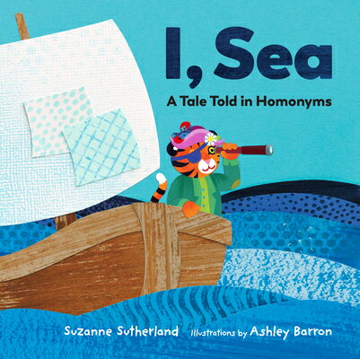 I, Sea: A Tale Told in Homonyms I SEA [ Suzanne Sutherland ]