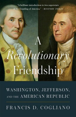 A Revolutionary Friendship: Washington, Jefferson, and the American Republic