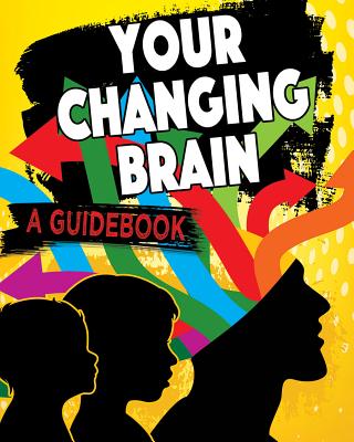 Your Changing Brain: A Guidebook YOUR CHANGING BRAIN A GDBK （Exploring the Brain） [ Jeff Szpirglas ]