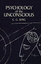 Psychology of the Unconscious PSYCHOLOGY OF THE UNCONSCIOUS C. G. Jung