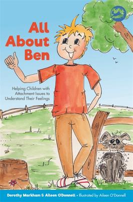 All about Ben: Helping Children with Attachment Issues to Understand Their Feelings ALL ABT BEN [ Dorothy Markham ]