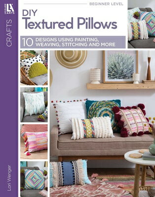 DIY Textured Pillows: 10 Designs Using Painting, Weaving, Stitching and More