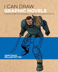 I Can Draw Graphic Novels: Step-By-Step Techniques, Characters and Effects I CAN DRAW GRAPHIC NOVELS （I Can Draw） [ William Potter ]