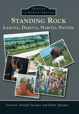 Standing Rock: Lakota, Dakota, Nakota Nation STANDING ROCK （Images of Modern America） [ Donovin Arleigh Sprague ]