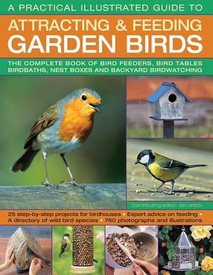 A Practical Illustrated Guide to Attracting & Feeding Garden Birds: The Complete Book of Bird Feeder PRAC ILLUS GT ATTRACTING & FEE [ Jen Green ]