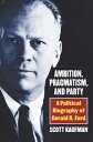 ŷ֥å㤨Ambition, Pragmatism, and Party: A Political Biography of Gerald R. Ford AMBITION PRAGMATISM & PARTY [ Scott Kaufman ]פβǤʤ16,438ߤˤʤޤ