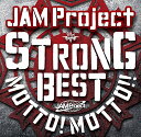 JAM Project 15th Anniversary Strong Best Album Motto Motto -2015- JAM Project