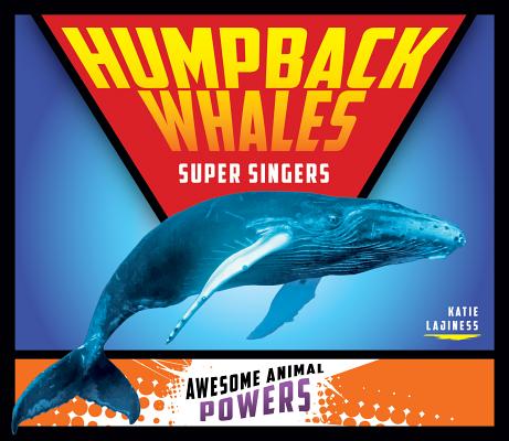 Humpback Whales: Super Singers: Super Singers HUMPBACK WHALES SUPER SINGERS （Awesome Animal Powers） 