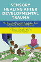 Sensory Healing After Developmental Trauma: The Connected Therapist's Guide to Low-Cost Activities f SENSORY HEALING AFTER DEVELOPM 