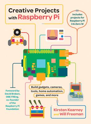 Creative Projects with Raspberry Pi CREATIVE PROJECTS W/RASPBERRY [ Kirsten Kearney ]