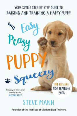 Easy Peasy Puppy Squeezy: The Uk's No.1 Dog Training Book (All You Need to Know about Training Your