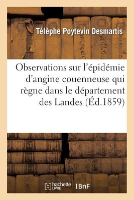 Observations Sur l'pidmie d'Angine Couenneuse Qui Rgne Dans Le Dpartement Des Landes FRE-OBSERVATIONS SUR LEPIDEMIE （Sciences） [ Tlphe Poytevin Desmartis ]