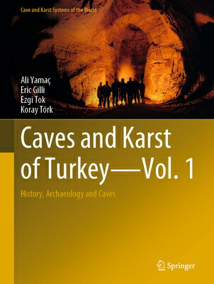 Caves and Karst of Turkey - Vol. 1: History, Archaeology and Caves CAVES & KARST OF TURKEY - VOL （Cave and Karst Systems of the World） [ Ali Yama ]