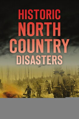 Historic North Country Disasters HISTORIC NORTH COUNTRY DISASTE （Disaster） 