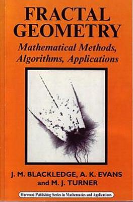 Fractal Geometry: Mathematical Methods, Algorithms, Applications FRACTAL GEOMETRY （Horwood Mathematics and Applications Series） [ J. M. Blackledge ]