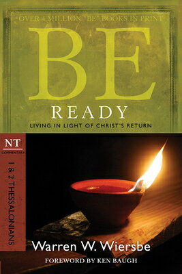 Be Ready: 1 & 2 Thessalonians: Living in Light of Christ's Return BE READY 1 & 2 THESSALONIANS （Be Series Commentary） [ Warren W. Wiersbe ]