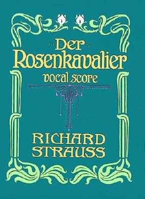 Der Rosenkavalier: Vocal Score DER ROSENKAVALIER （Dover Opera Scores） Richard Strauss