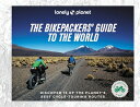 Lonely Planet the Bikepackers 039 Guide to the World LONELY PLANET THE BIKEPACKERS （Lonely Planet） Lonely Planet