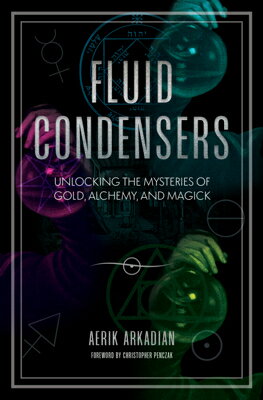 Fluid Condensers: Unlocking the Mysteries of Gold, Alchemy, and Magick FLUID CONDENSERS 