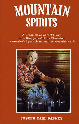 Mountain Spirits: A Chronicle of Corn Whiskey from King James' Ulster Plantation to America's Appala MOUNTAIN SPIRITS [ Joseph Earl Dabney ]