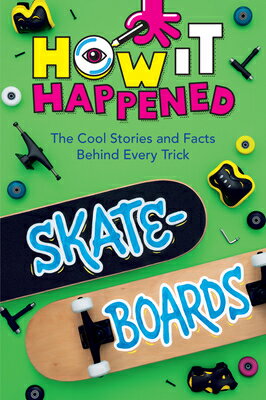 How It Happened! Skateboards: The Cool Stories and Facts Behind Every Trick HAPPENED SKATEBOARDS （How Happened） [ Paige Towler ]