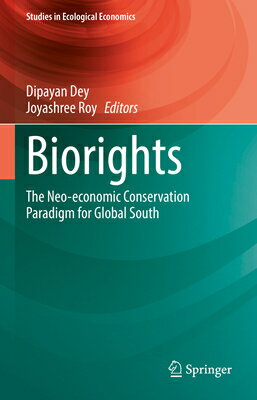 Biorights: The Neo-Economic Conservation Paradigm for Global South BIORIGHTS 2022/E Studies in Ecological Economics [ Dipayan Dey ]