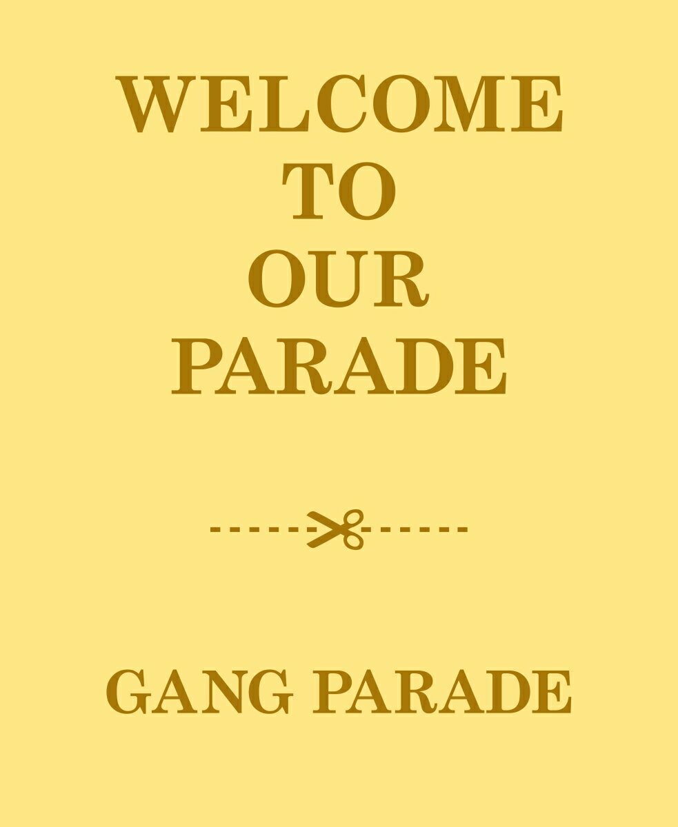 【楽天ブックス限定先着特典】WELCOME TO OUR PARADE (初回限定盤 2CD＋2Blu-ray)(スマホショルダー) GANG PARADE