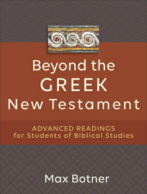 Beyond the Greek New Testament: Advanced Readings for Students of Biblical Studies BEYOND THE GREEK NT [ Max Botner ]