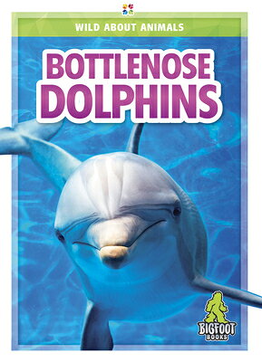 Bottlenose Dolphins BOTTLENOSE DOLPHINS （Wild about Animals） 