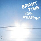 BRIGHT TIME [ EGO-WRAPPIN' ]