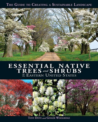 Essential Native Trees and Shrubs for the Eastern United States: The Guide to Creating a Sustainable ESSENTIAL NATIVE TREES & SHRUB 