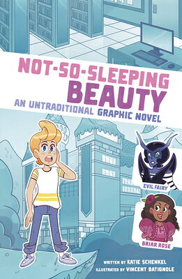 Not-So-Sleeping Beauty: An Untraditional Graphic Novel NOT-SO-SLEEPING BEAUTY （I Fell Into a Fairy Tale） 