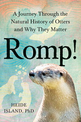 Romp!: A Journey Through the Natural History of Otters and Why They Matter ROMP 