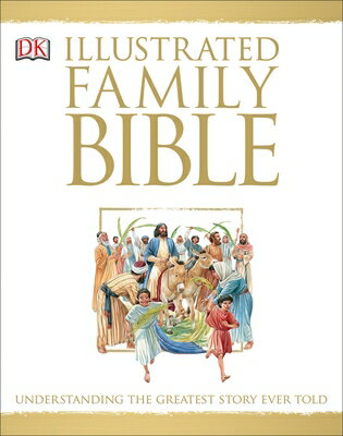 Illustrated Family Bible: Understanding the Greatest Story Ever Told ILLUS FAMILY BIBLE （DK Bibles and Bible Guides） Claude-Bernard Costecalde