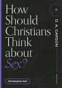 How Should Christians Think about Sex? HOW SHOULD CHRISTIANS THINK AB （Questions for Restless Minds） 