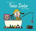 Fodo Dodo Goes Fishing FODO DODO GOES FISHING douard Manceau