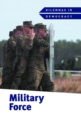 Military Force MILITARY FORCE （Dilemmas in Democracy） 