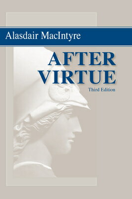 After Virtue: A Study in Moral Theory, Third Edition AFTER VIRTUE 3/E Alasdair MacIntyre